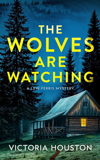 The Wolves Are Watching: A Lew Ferris Mystery - VICTORIA HOUSTON
