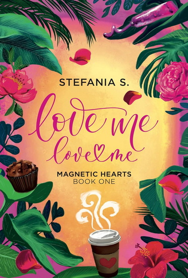 Love Me, Love Me: Magnetic Hearts: Book One, Part One - STEFANIA S