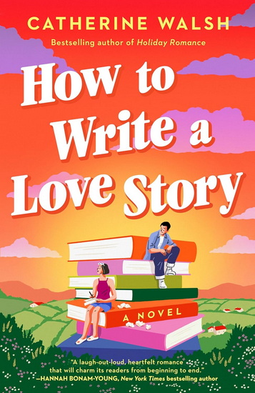 How to Write a Love Story: A Novel - CATHERINE WALSH