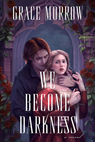We Become Darkness: A Novel - GRACE MORROW