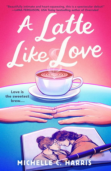 A Latte Like Love - MICHELLE C HARRIS