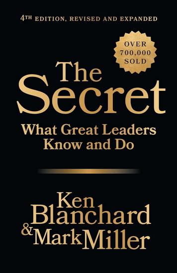 The Secret, 4th Edition, Revised and Expanded: What Great Leaders Know and Do - KEN BLANCHARD - MARK MILLER