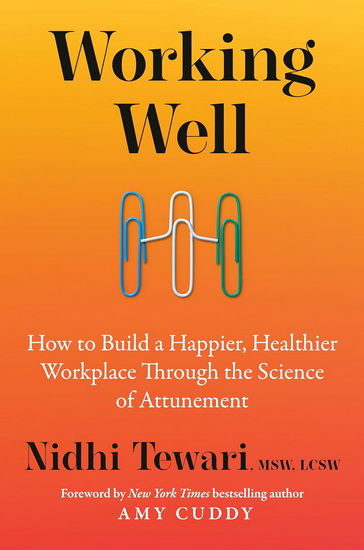 Working Well: How to Build a Happier, Healthier Workplace Through the Science of Attunement - LCSW NIDHI MSW TEWARI