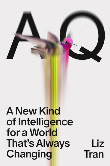 AQ: A New Kind of Intelligence for a World That&#39;s Always Changing - LIZ TRAN