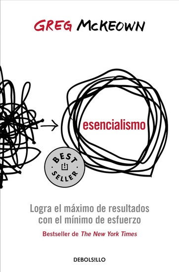 Esencialismo: Logra el máximo de resultados con el mínimo esfuerzo / Essentialism: The Disciplined Pursuit of Less - GREG MCKEOWN