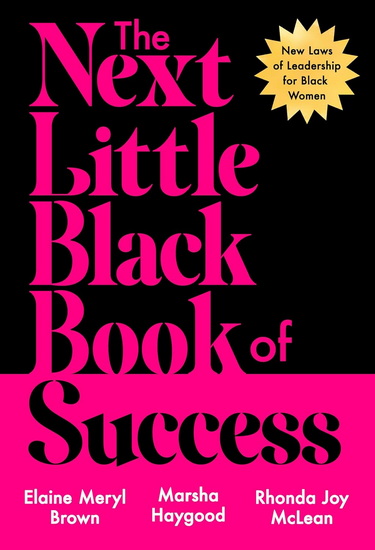The Next Little Black Book of Success: New Laws of Leadership for Black Women - ELAINE MERYL BROWN & AL