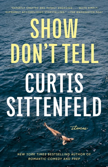 Show Don't Tell: Stories - CURTIS SITTENFELD