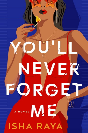 You'll Never Forget Me: A Novel - ISHA RAYA