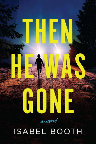 Then He Was Gone: A Novel - ISABEL BOOTH