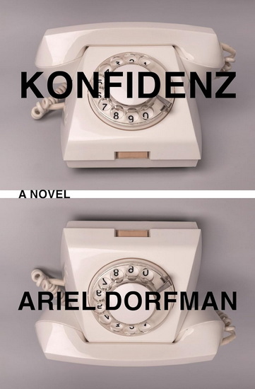 Konfidenz: A Novel - ARIEL DORFMAN