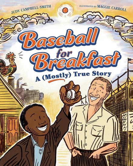 Baseball for Breakfast: A (Mostly) True Story - JUDY CAMPBELL-SMITH - MAGGIE CARROLL