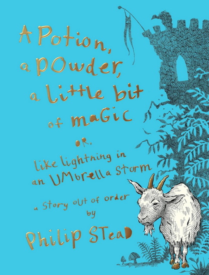 A Potion, a Powder, a Little Bit of Magic: Or, Like Lightning in an Umbrella Storm - PHILIP C STEAD