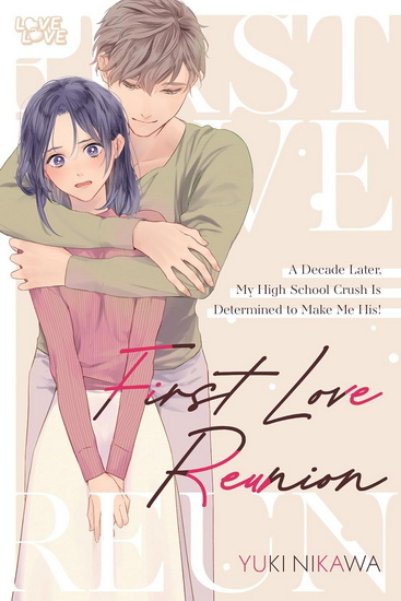 First Love Reunion: A Decade Later, My High School Crush Is Determined to Make Me His! - YUKI NIKAWA