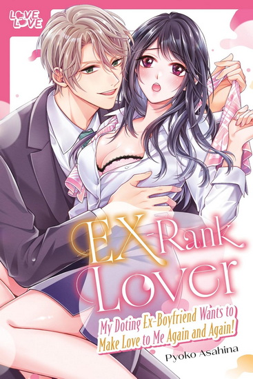 EX-Rank Lover: My Doting Ex-Boyfriend Wants to Make Love to Me Again and Again! - PYOKO ASAHINA