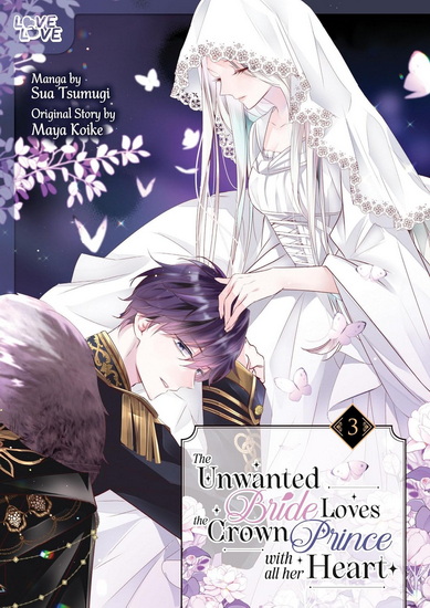 The Unwanted Bride Loves the Crown Prince With All Her Heart, Vol 3 - SUA TSUMUGI - MAYA KOIKE