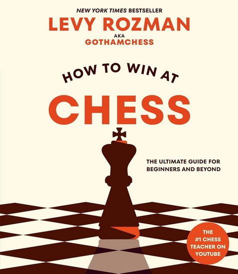 How to Win at Chess: The Ultimate Guide for Beginners and Beyond - LEVY ROZMAN