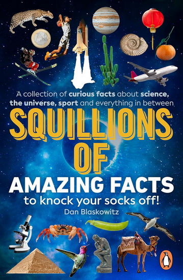 Squillions of Amazing Facts to Knock Your Socks Off! - DAN BLASKOWITZ