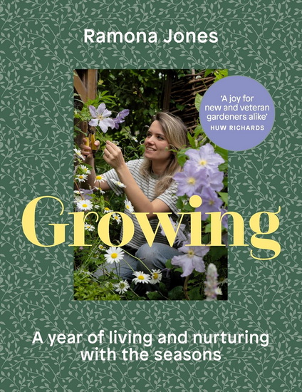 Growing: A year of living and nurturing with the seasons - RAMONA JONES