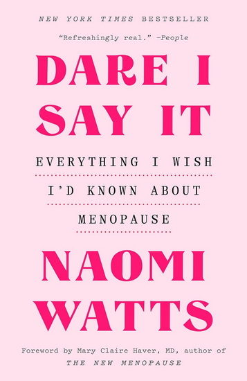 Dare I Say It: Everything I Wish I&#39;d Known About Menopause - NAOMI WATTS