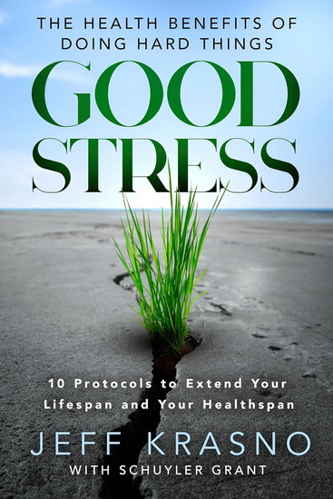 Good Stress: The Health Benefits of Doing Hard Things - JEFF KRASNO - SCHUYLER GRANT