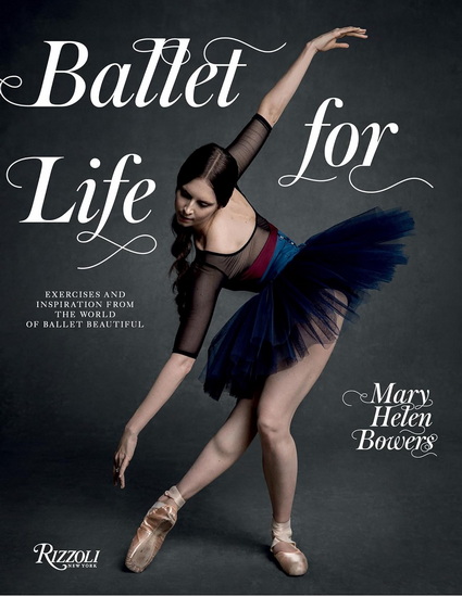 Ballet for Life: Exercises and Inspiration from the World of Ballet Beautiful - COLLECTIF