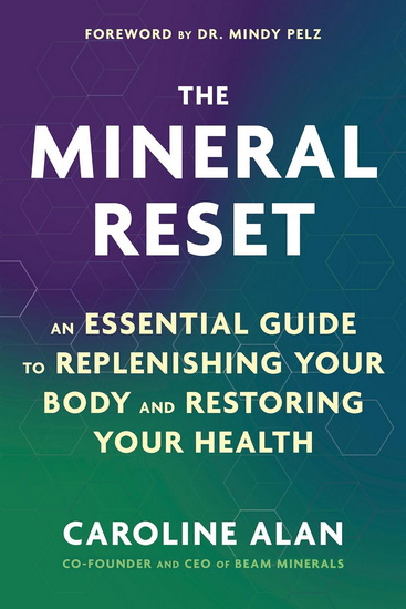 The Mineral Reset: An Essential Guide to Replenishing Your Body and Restoring Your Health - CAROLINE ALAN