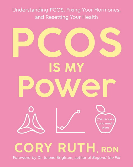 PCOS Is My Power: Understanding PCOS, Fixing Your Hormones, and Resetting Your Health - CORY RDN RUTH