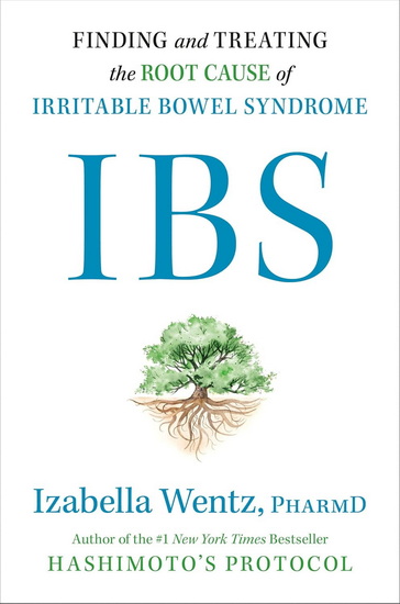 IBS: Finding and Treating the Root Cause of Irritable Bowel Syndrome - IZABELLA PHARMD WENTZ