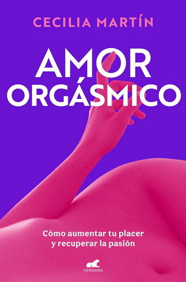 Amor orgásmico: Cómo aumentar tu placer y recuperar la pasión / Orgasmic Love - CECILIA MARTÍN