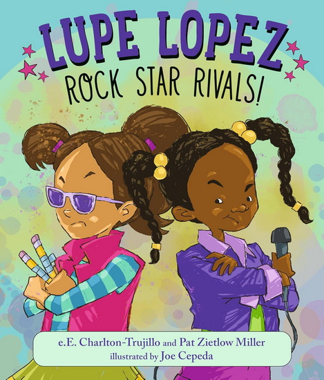 Lupe Lopez: Rock Star Rivals! - EE CHARLTON-TRUJILLO & AL