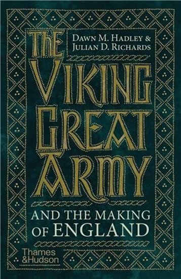 The Viking Great Army and the Making of England - DAWN HADLEY - JULIAN RICHARDS