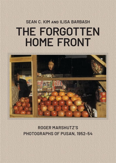 The Forgotten Homefront: Roger Marshutz&#39;s Photographs of Pusan, South Korea, 1952-1954 - ILISA BARBASH - SEAN C KIM
