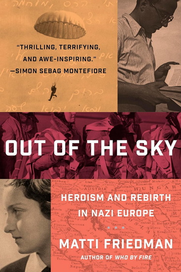 Out of the Sky: Heroism and Rebirth in Nazi Europe - MATTI FRIEDMAN