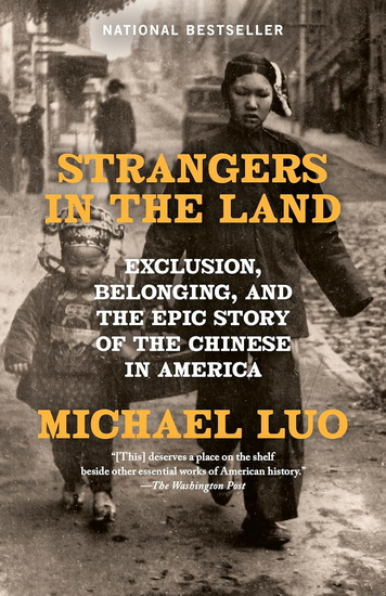 Strangers in the Land: Exclusion, Belonging, and the Epic Story of the Chinese in America - MICHAEL LUO