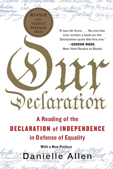 Our Declaration: A Reading of the Declaration of Independence in Defense of Equality - DANIELLE ALLEN