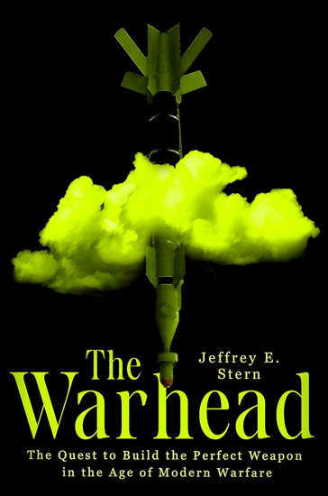 The Warhead: The Quest to Build the Perfect Weapon in the Age of Modern Warfare - JEFFREY E STERN