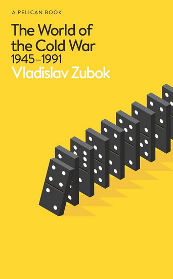 The World of the Cold War: 1945-1991 - VLADISLAV ZUBOK