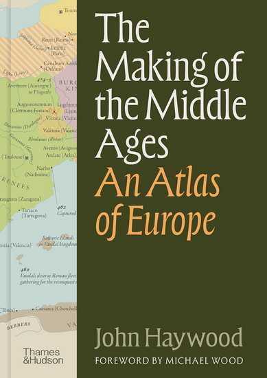 The Making of the Middle Ages: An Atlas of Europe - JOHN HAYWOOD