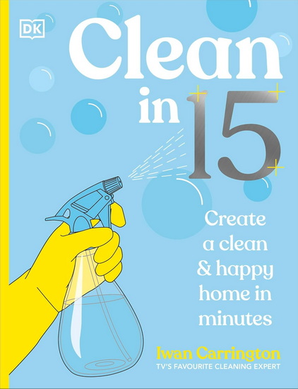 Clean in 15: Create a Clean & Happy Home in Minutes - IWAN CARRINGTON