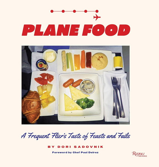 Plane Food: A Frequent Flier&#39;s Taste of Feasts and Fails - DORI SADOVNIK