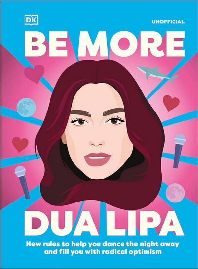 Be More Dua Lipa: New Rules to Help You Dance the Night Away and Fill You with Radical Optimism - ARIELLE STEELE