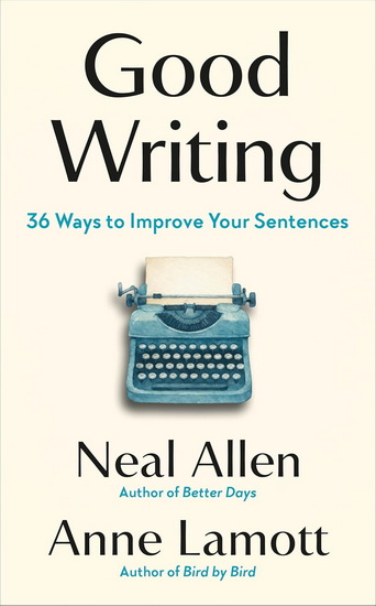 Good Writing: 36 Ways to Improve Your Sentences - NEAL ALLEN - ANNE LAMOTT
