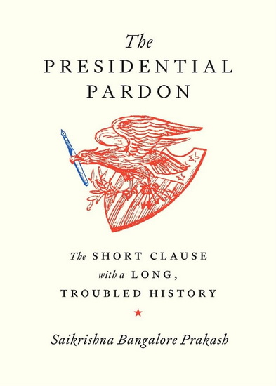 Presidential Pardon: The Short Clause with a Long, Troubled History - SAIKRISHNA BANGALORE PRAKASH