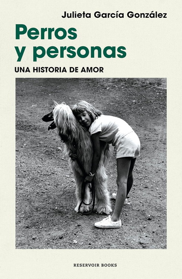 Perros y personas. una historia de amor / Dogs and People: A Love Story - JULIETA GARCÍA GONZÁLEZ