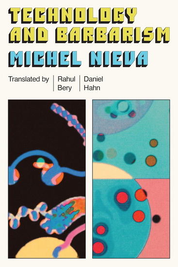 Technology and Barbarism: or: how billionaires will save us from the end of the world - MICHEL NIEVA