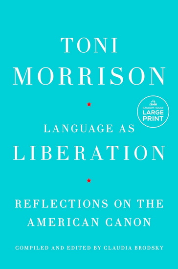Language as Liberation: Reflections on the American Canon (Large print) - TONI MORRISON