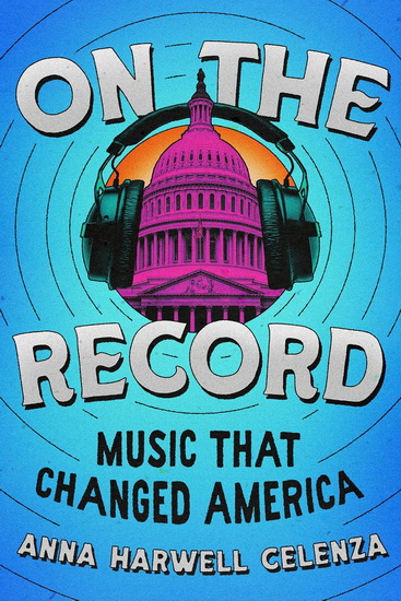On the Record: Music that Changed America - ANNA HARWELL CELENZA