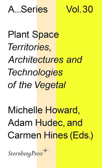 Plant Space: Territories, Architectures and Technologies of the Vegetal - MICHELLE HOWARD
