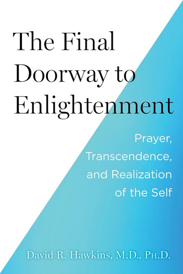 The Final Doorway to Enlightenment: Prayer, Transcendence, and Realization of the Self - DAVID R MD HAWKINS - PHD