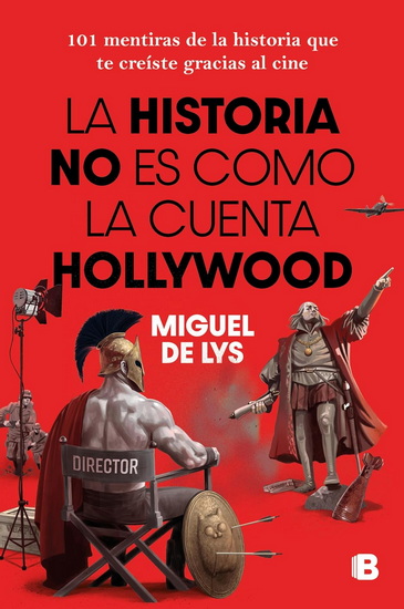 La historia no es como la cuenta Hollywood / History Isn’t Told the Hollywood Way - MIGUEL DE LYS